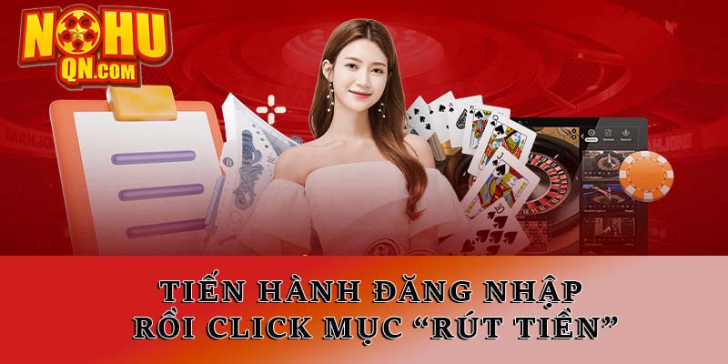 Tiến hành đăng nhập rồi click mục “rút tiền”