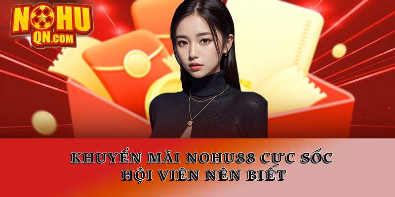 Khuyến mãi Nổ hũ cực sốc hội viên nên biết