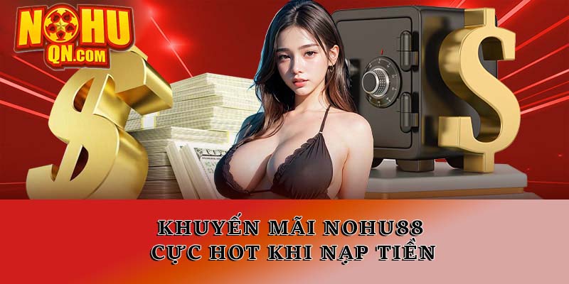 Khuyến mãi Nổ hũ cực HOT khi nạp tiền