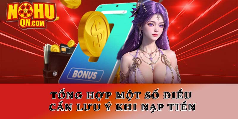 Tổng hợp một số điều cần lưu ý khi nạp tiền