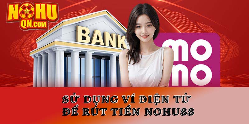 Sử dụng ví điện tử để rút tiền Nohuqn