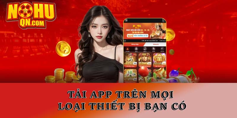 Tải app trên mọi loại thiết bị bạn có