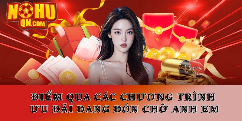 Điểm qua các chương trình ưu đãi đang đón chờ anh em tại Nổ Hũ