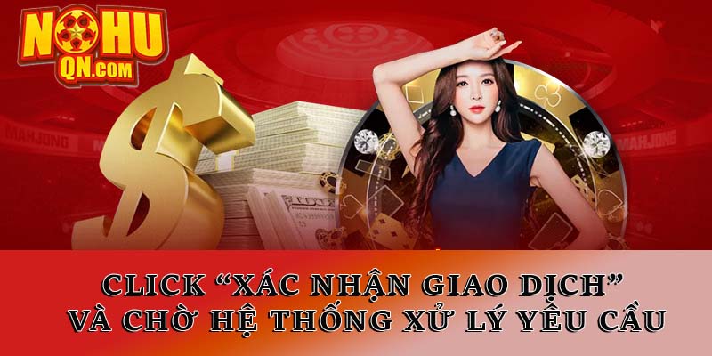 Click “xác nhận giao dịch” và chờ hệ thống xử lý yêu cầu